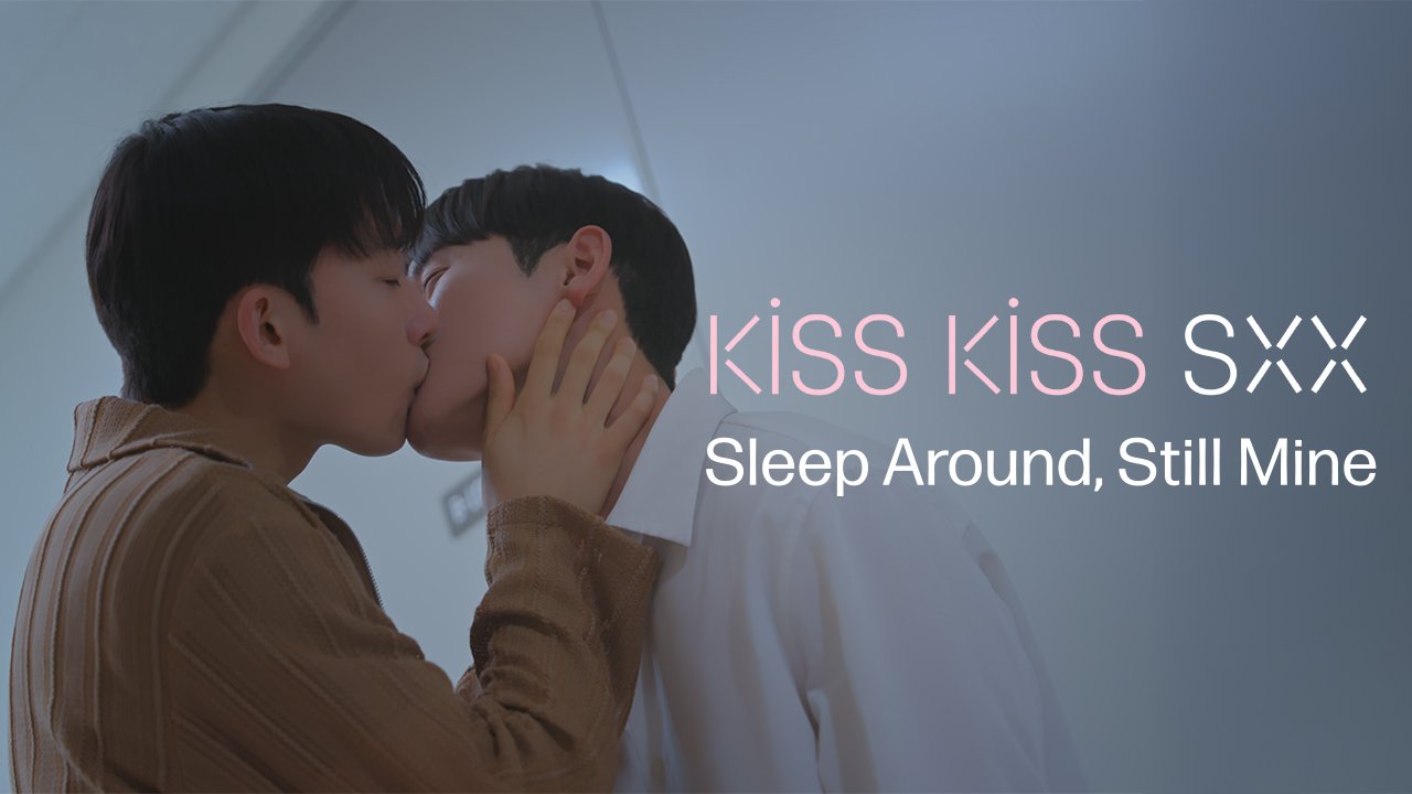 ( Mar.10 ) Kiss Kiss Sxx:Sleep Around, Still Mine